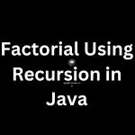 factorial using recursion in java