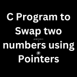 C Program to Swap two numbers using Pointers